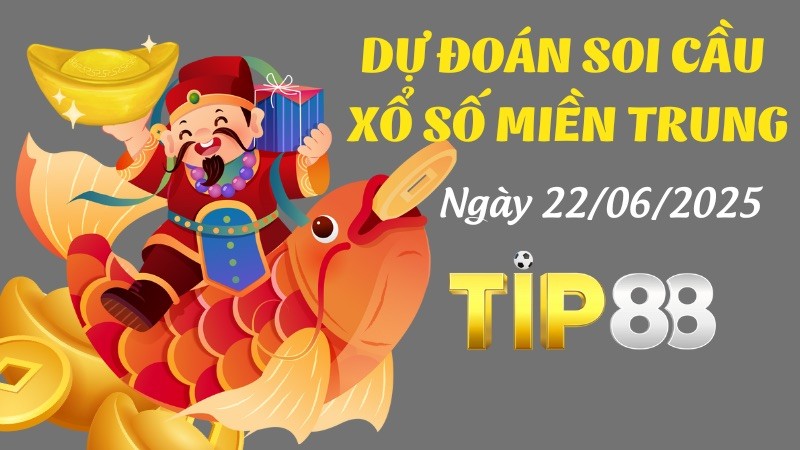 TIP88 Dự Đoán Soi Cầu Xổ Số Miền Trung Ngày 22/06/2025 - Chọn Số Cực Đúng