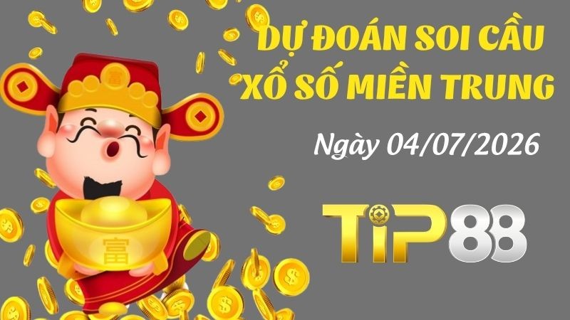TIP88 Dự Đoán Soi Cầu Xổ Số Miền Trung Ngày 04/07/2026 - Chốt Số Vàng, Về Là Có Thưởng