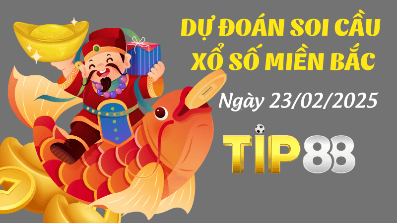 TIP88 Dự Đoán Soi Cầu Miền Bắc Ngày 23/02/2025 - Chốt Số Đẹp Ngay Hôm Nay