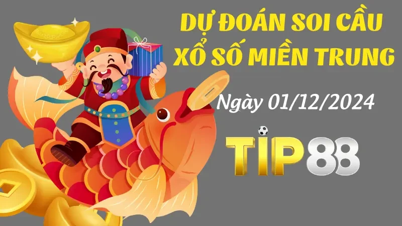 TIP88 Dự Đoán Soi Cầu Miền Trung Ngày 01/12/2024 - Soi Cầu Số Đẹp Hôm Nay