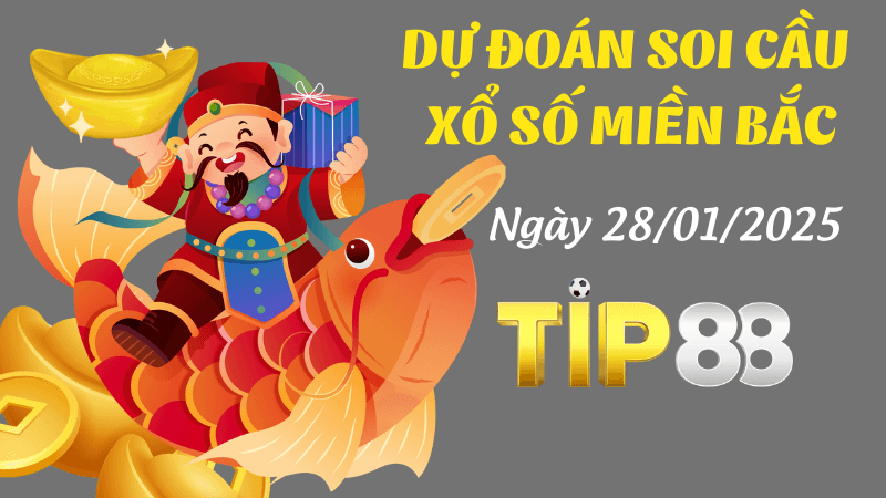 TIP88 Dự Đoán Soi Cầu Miền Bắc Ngày 28/01/2025 Chọn Số Đẹp Nhất